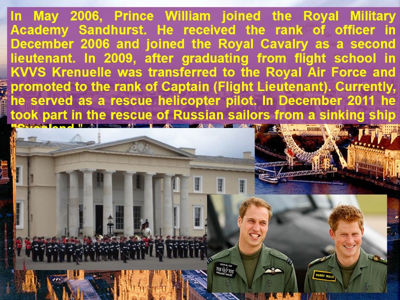 In May 2006, Prince William joined the Royal Military Academy Sandhurst. He received the